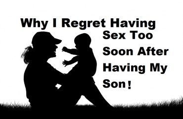 Why I Regret Having Sex Too Soon After Baby